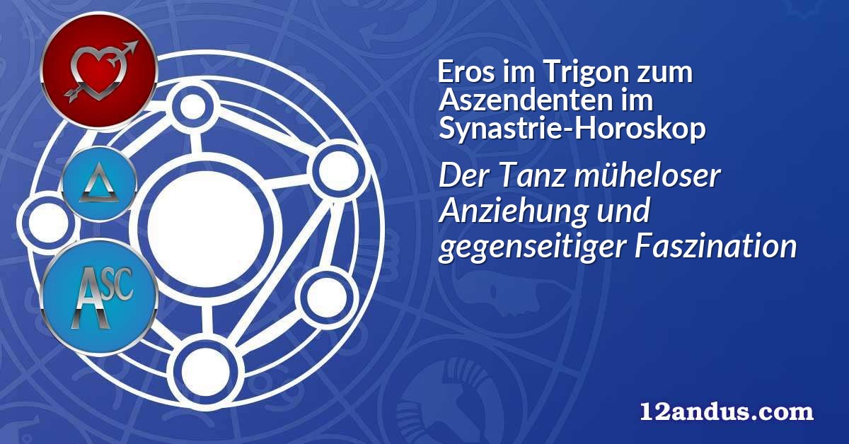 Eros im Trigon zum Aszendenten im Synastrie-Horoskop
