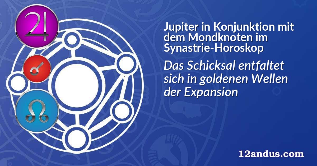 Jupiter in Konjunktion mit dem Mondknoten im Synastrie-Horoskop