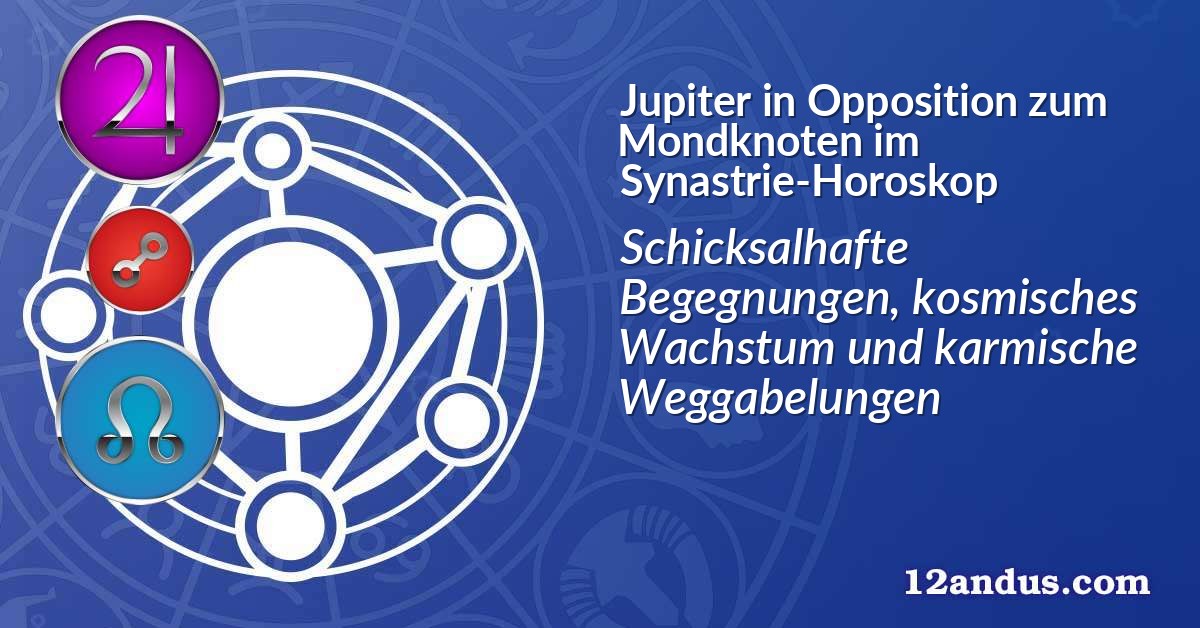 Jupiter in Opposition zum Mondknoten im Synastrie-Horoskop