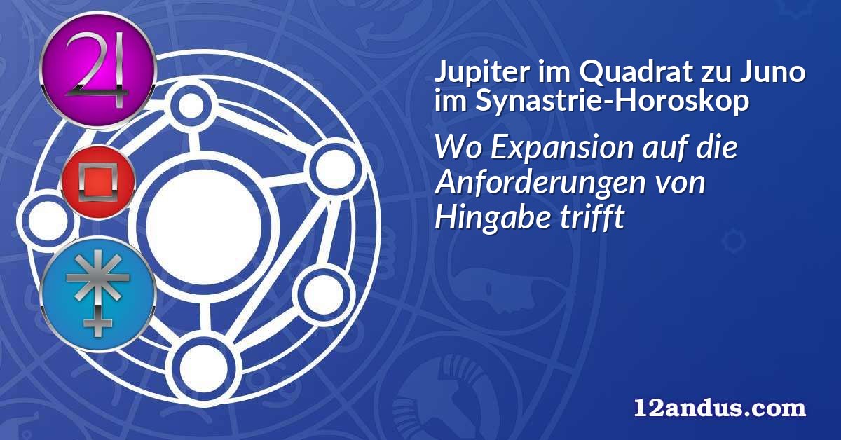 Jupiter im Quadrat zu Juno im Synastrie-Horoskop