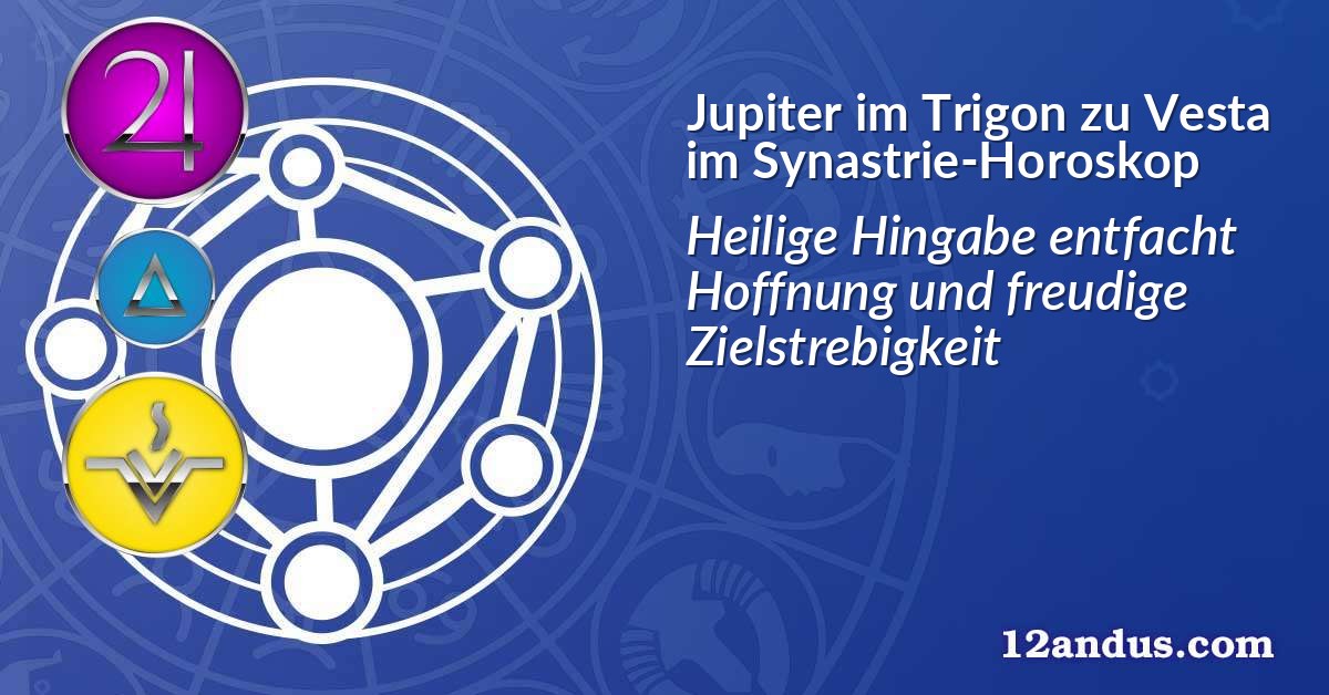 Jupiter im Trigon zu Vesta im Synastrie-Horoskop
