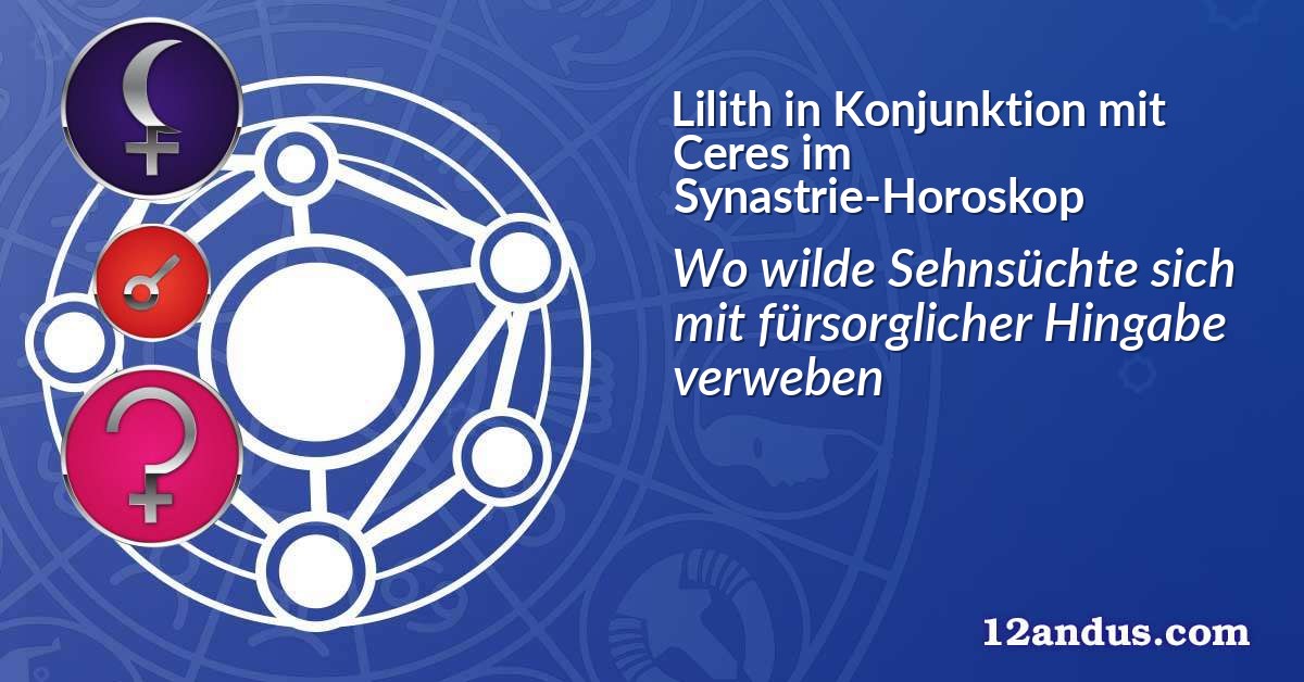 Lilith in Konjunktion mit Ceres im Synastrie-Horoskop