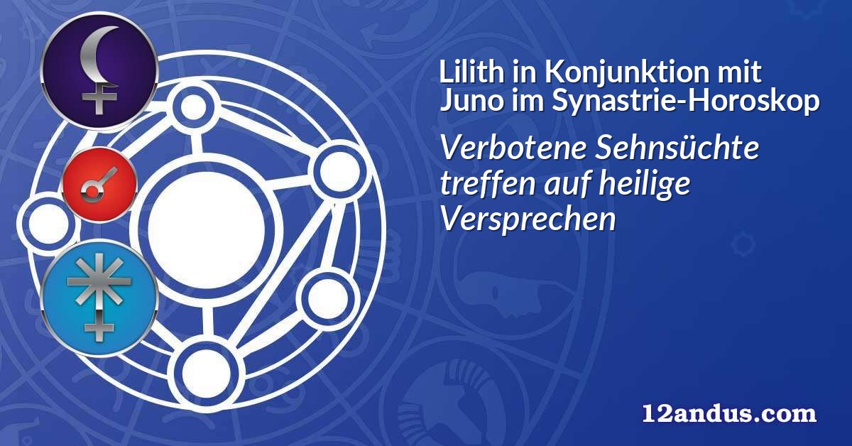 Lilith in Konjunktion mit Juno im Synastrie-Horoskop