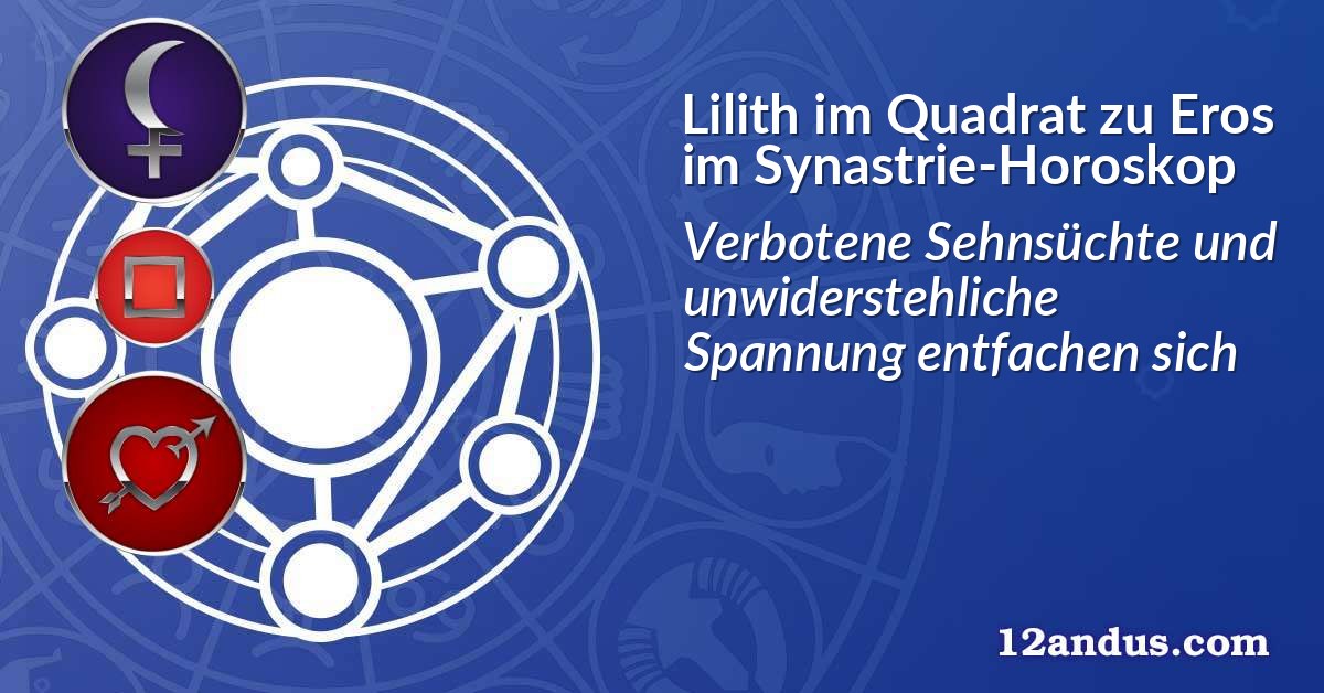 Lilith im Quadrat zu Eros im Synastrie-Horoskop