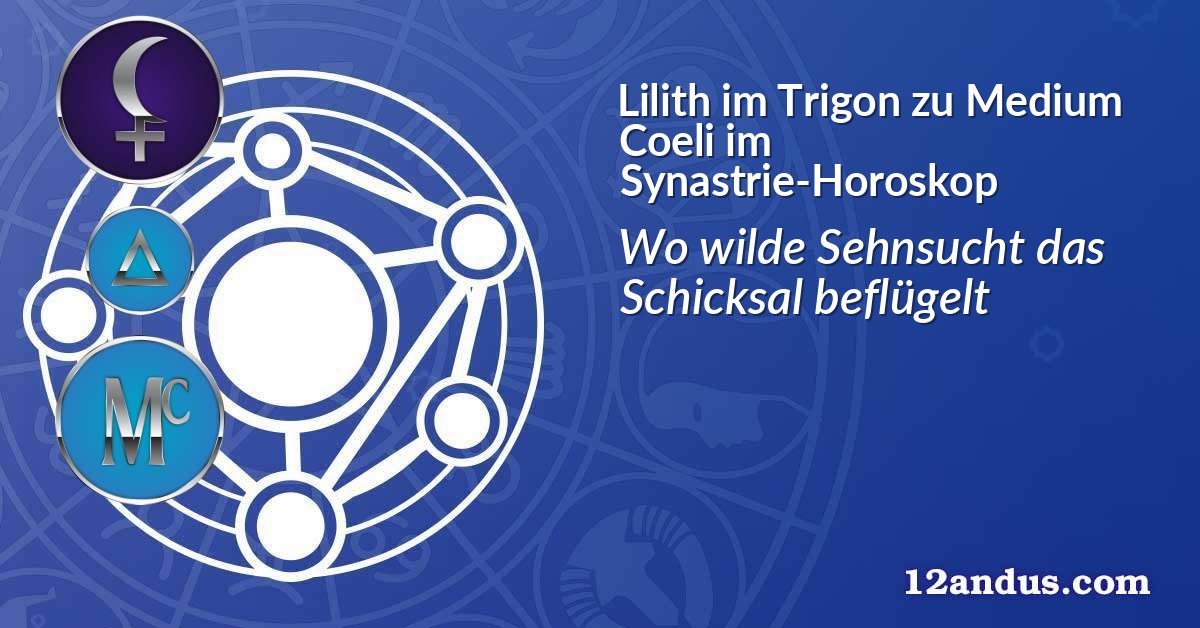 Lilith im Trigon zu Medium Coeli im Synastrie-Horoskop
