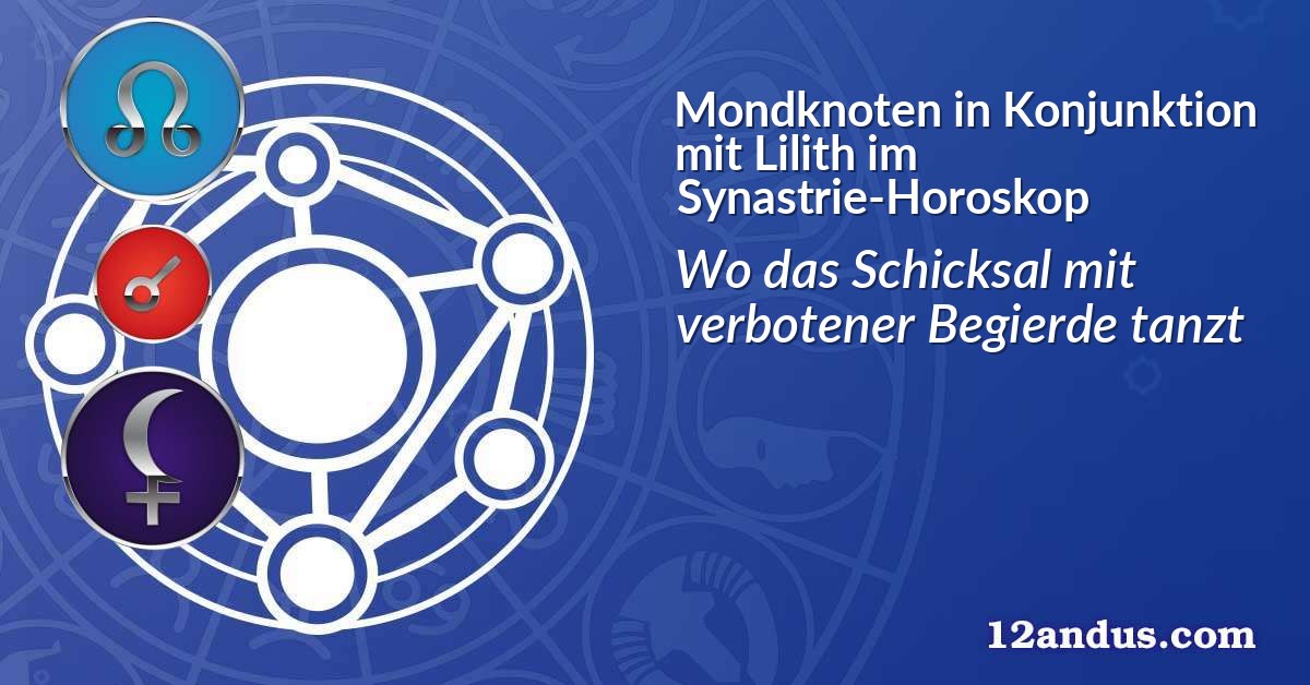 Mondknoten in Konjunktion mit Lilith im Synastrie-Horoskop