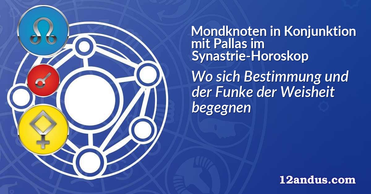 Mondknoten in Konjunktion mit Pallas im Synastrie-Horoskop