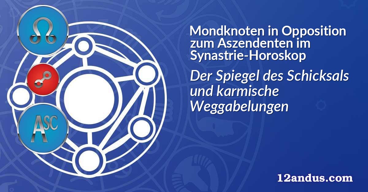 Mondknoten in Opposition zum Aszendenten im Synastrie-Horoskop
