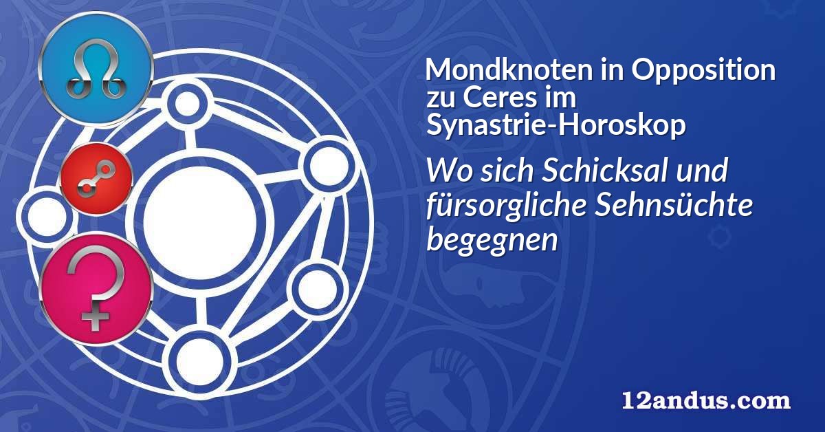 Mondknoten in Opposition zu Ceres im Synastrie-Horoskop