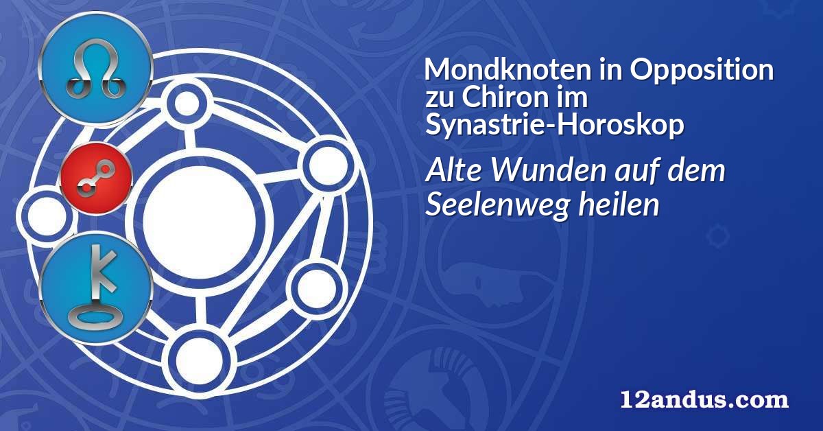 Mondknoten in Opposition zu Chiron im Synastrie-Horoskop