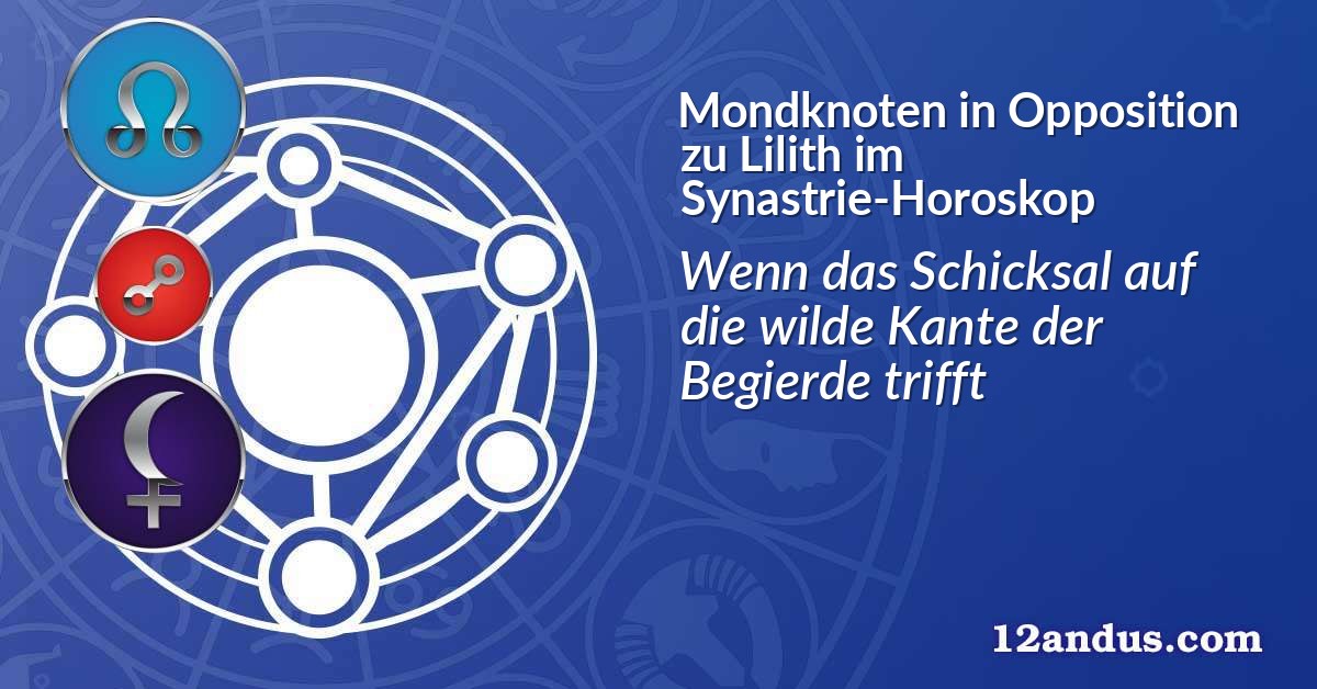 Mondknoten in Opposition zu Lilith im Synastrie-Horoskop