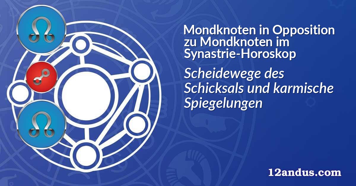 Mondknoten in Opposition zu Mondknoten im Synastrie-Horoskop