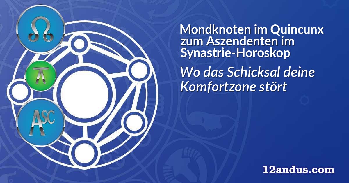 Mondknoten im Quinkunx zum Aszendenten im Synastrie-Horoskop