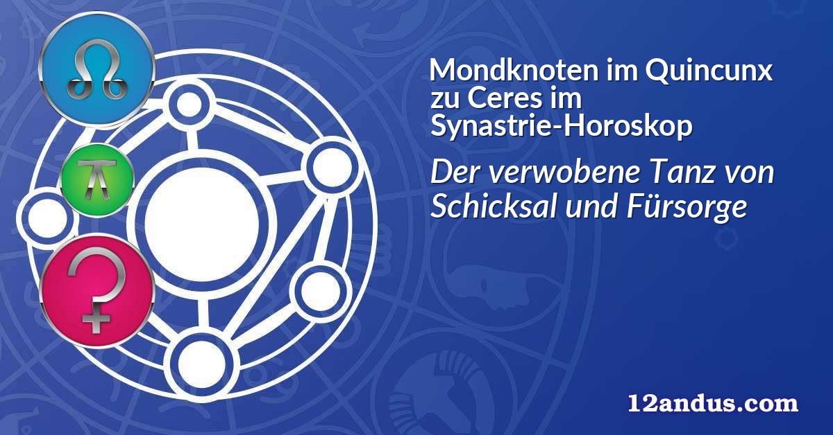 Mondknoten im Quinkunx zu Ceres im Synastrie-Horoskop