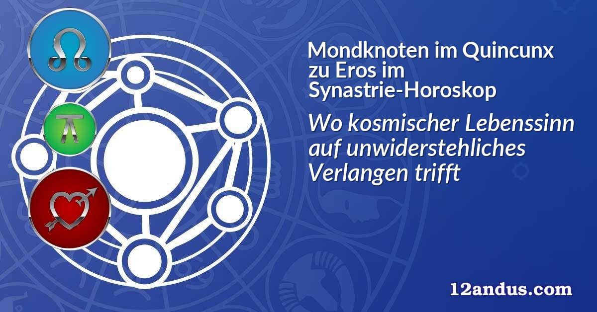 Mondknoten im Quinkunx zu Eros im Synastrie-Horoskop