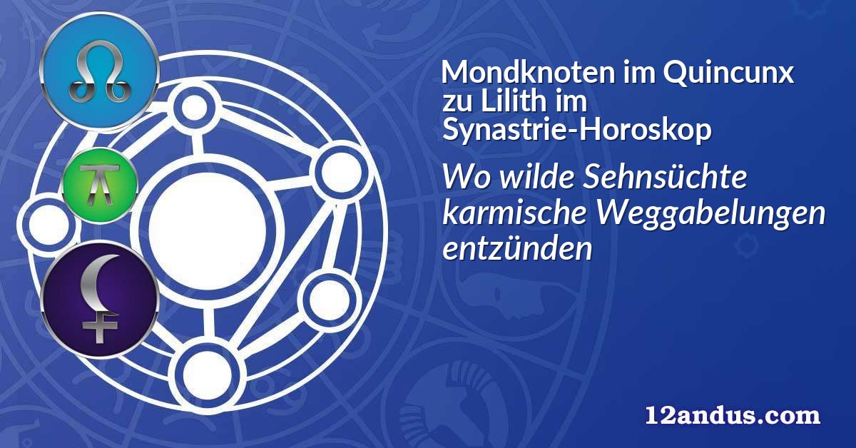 Mondknoten im Quinkunx zu Lilith im Synastrie-Horoskop