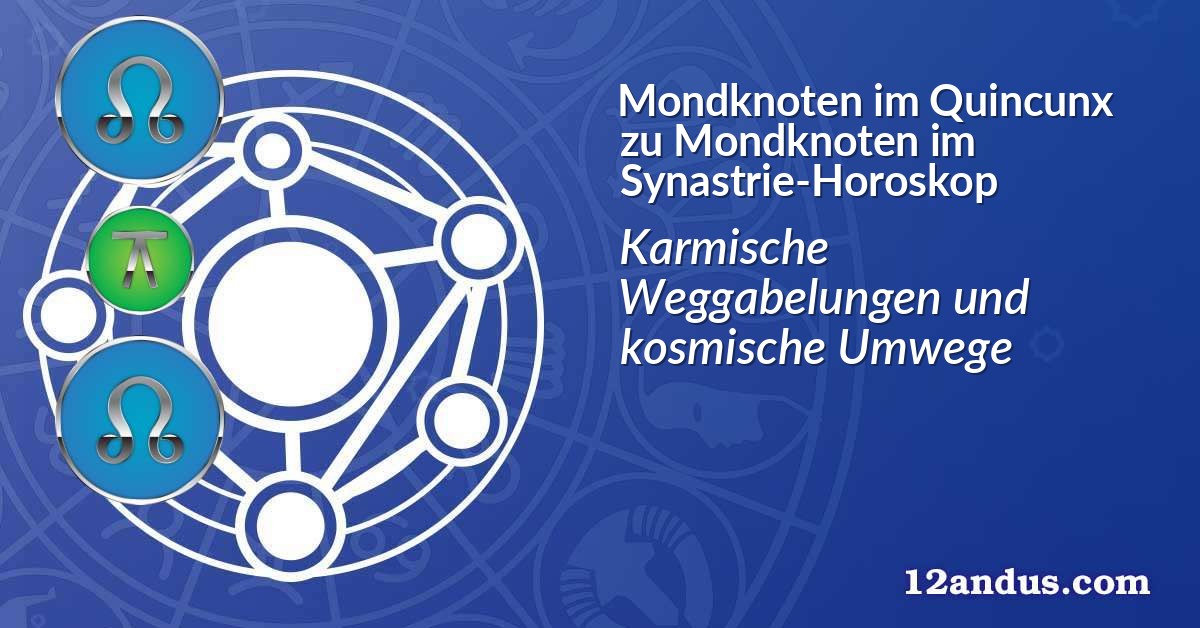 Mondknoten im Quinkunx zu Mondknoten im Synastrie-Horoskop