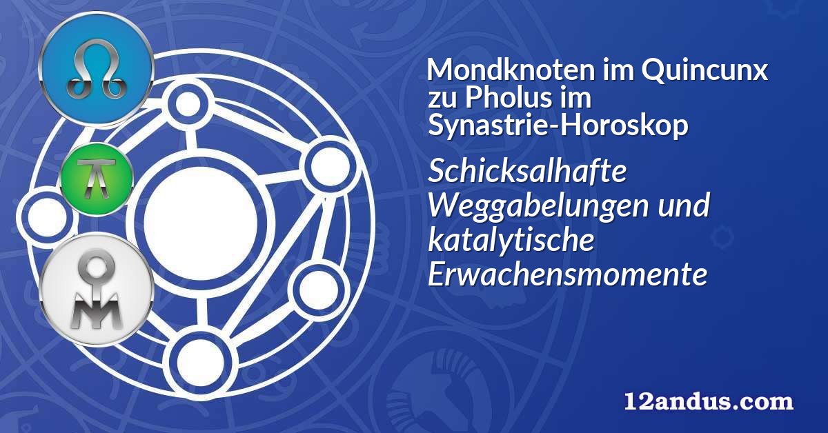Mondknoten im Quinkunx zu Pholus im Synastrie-Horoskop