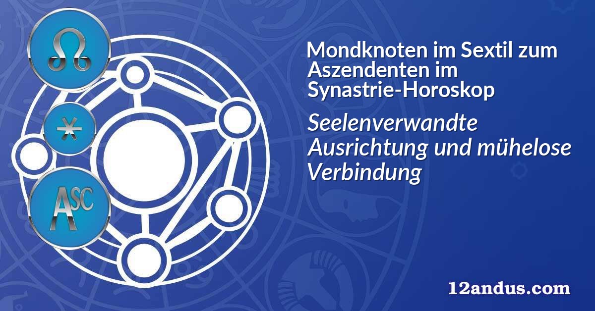 Mondknoten im Sextil zum Aszendenten im Synastrie-Horoskop