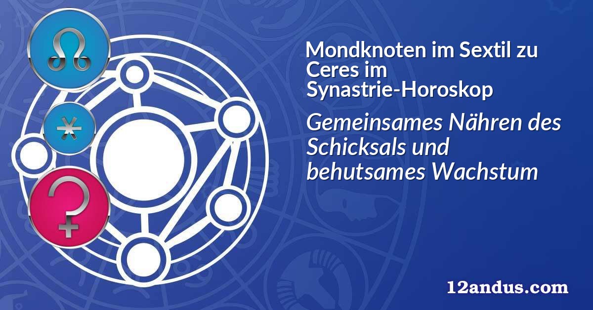 Mondknoten im Sextil zu Ceres im Synastrie-Horoskop