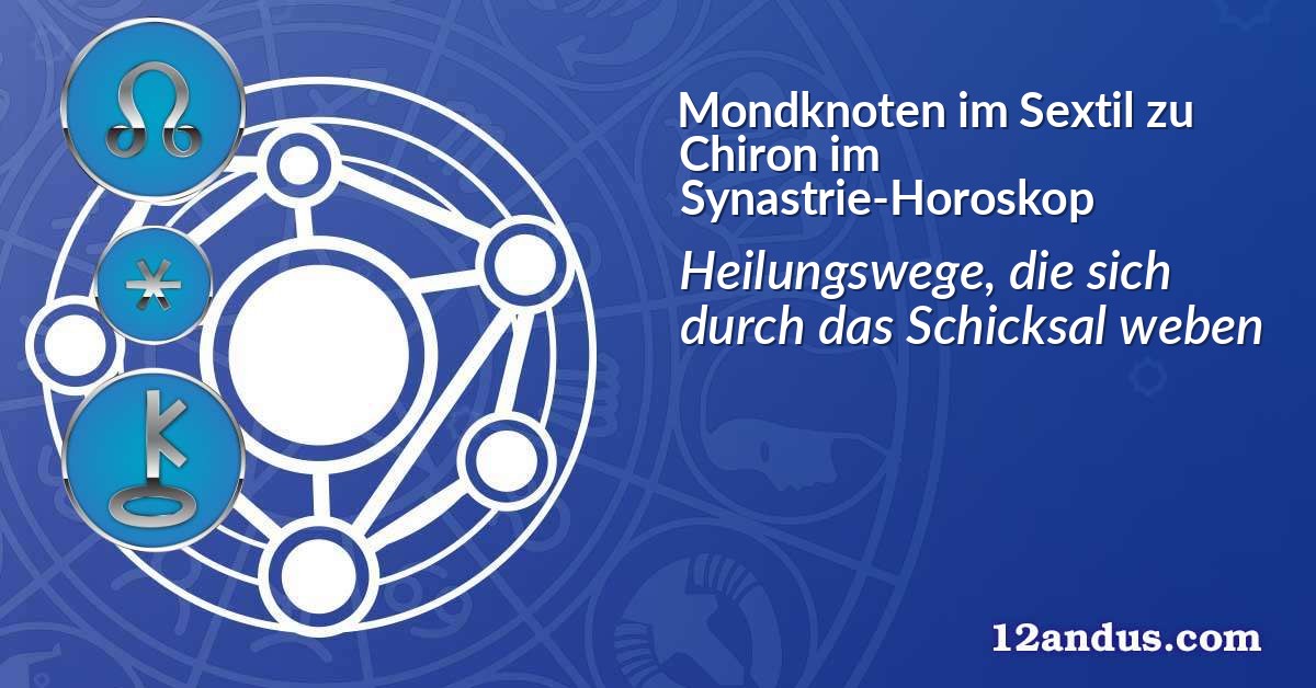 Mondknoten im Sextil zu Chiron im Synastrie-Horoskop