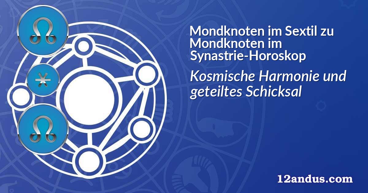 Mondknoten im Sextil zu Mondknoten im Synastrie-Horoskop