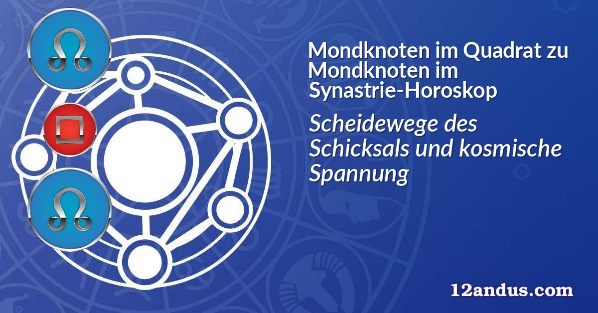 Mondknoten im Quadrat zu Mondknoten im Synastrie-Horoskop
