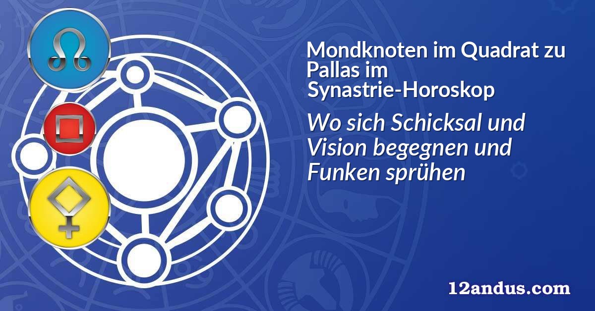 Mondknoten im Quadrat zu Pallas im Synastrie-Horoskop