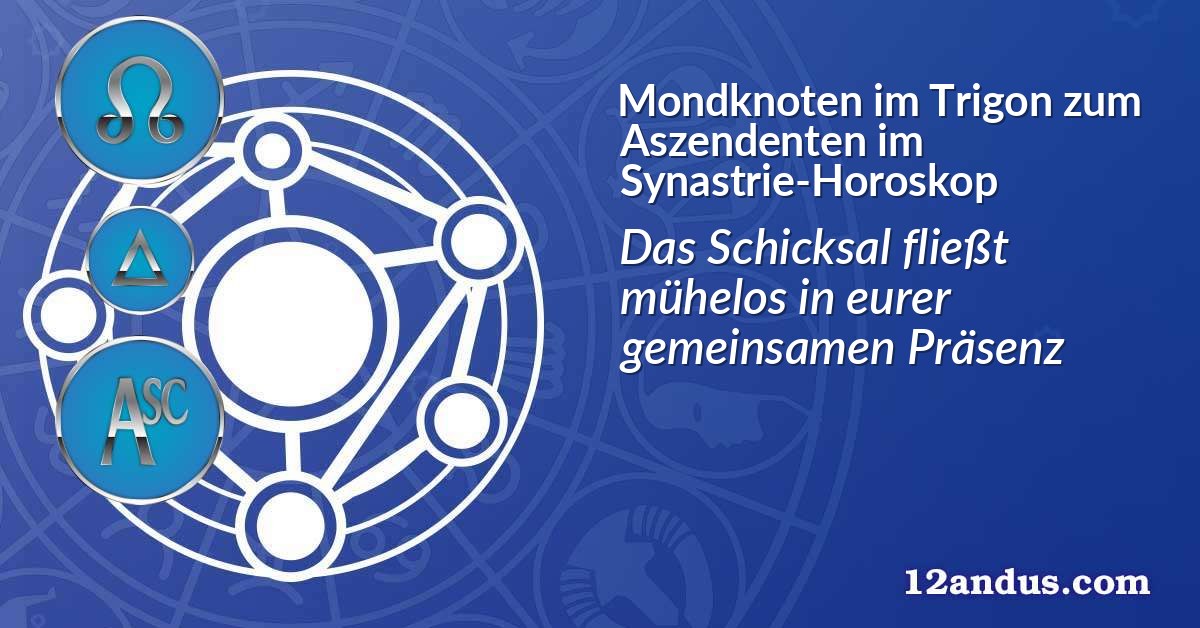 Mondknoten im Trigon zum Aszendenten im Synastrie-Horoskop