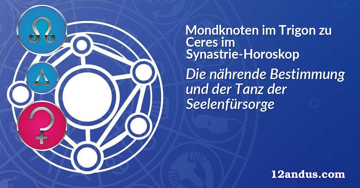 Mondknoten im Trigon zu Ceres im Synastrie-Horoskop