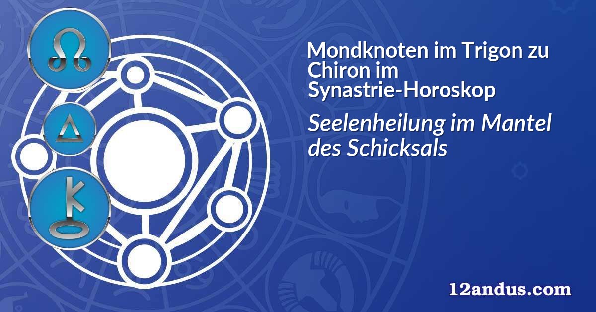 Mondknoten im Trigon zu Chiron im Synastrie-Horoskop