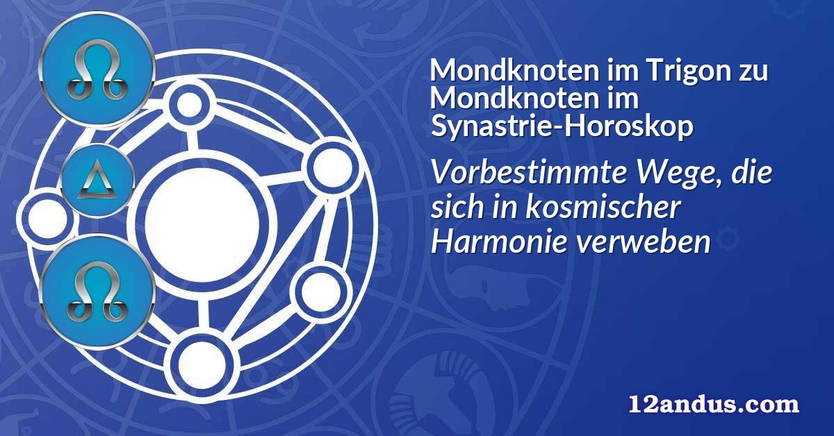 Mondknoten im Trigon zu Mondknoten im Synastrie-Horoskop
