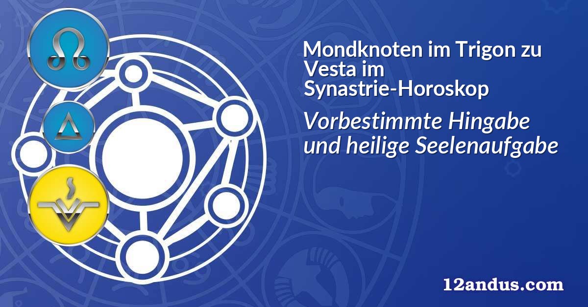 Mondknoten im Trigon zu Vesta im Synastrie-Horoskop