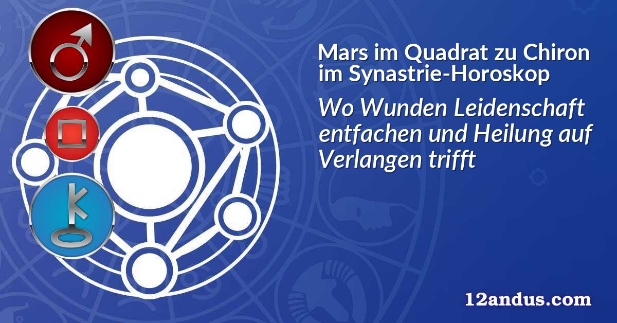 Mars im Quadrat zu Chiron im Synastrie-Horoskop