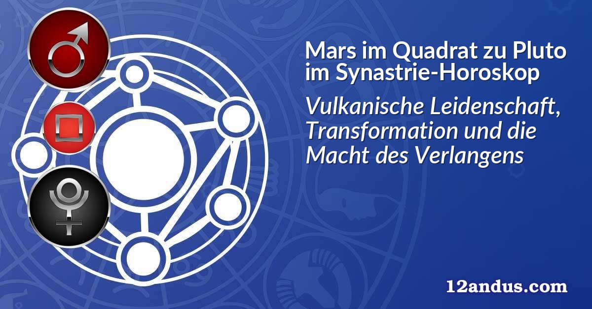 Mars im Quadrat zu Pluto im Synastrie-Horoskop