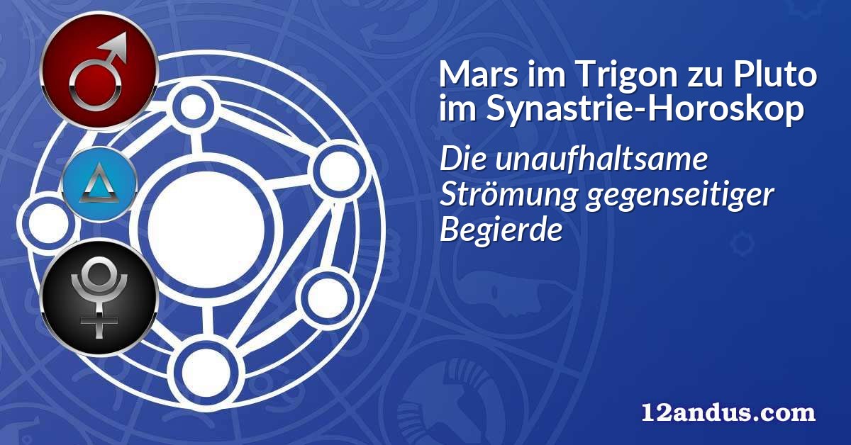 Mars im Trigon zu Pluto im Synastrie-Horoskop