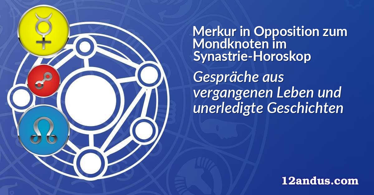 Merkur in Opposition zum Mondknoten im Synastrie-Horoskop