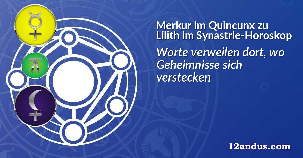 Merkur im Quinkunx zu Lilith im Synastrie-Horoskop