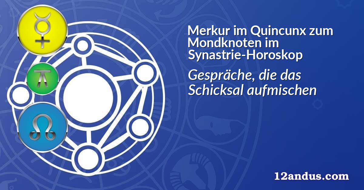 Merkur im Quinkunx zum Mondknoten im Synastrie-Horoskop