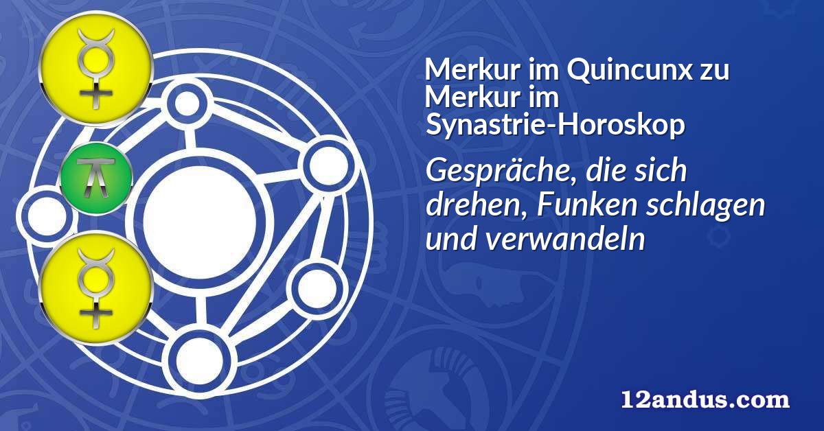 Merkur im Quinkunx zu Merkur im Synastrie-Horoskop