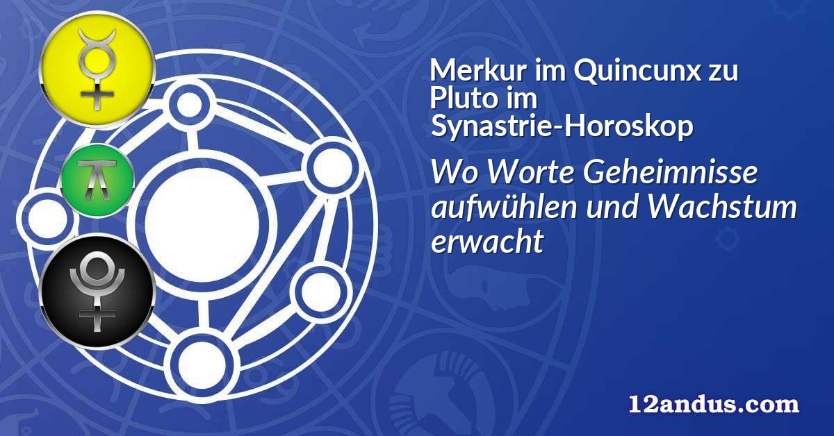 Merkur im Quinkunx zu Pluto im Synastrie-Horoskop