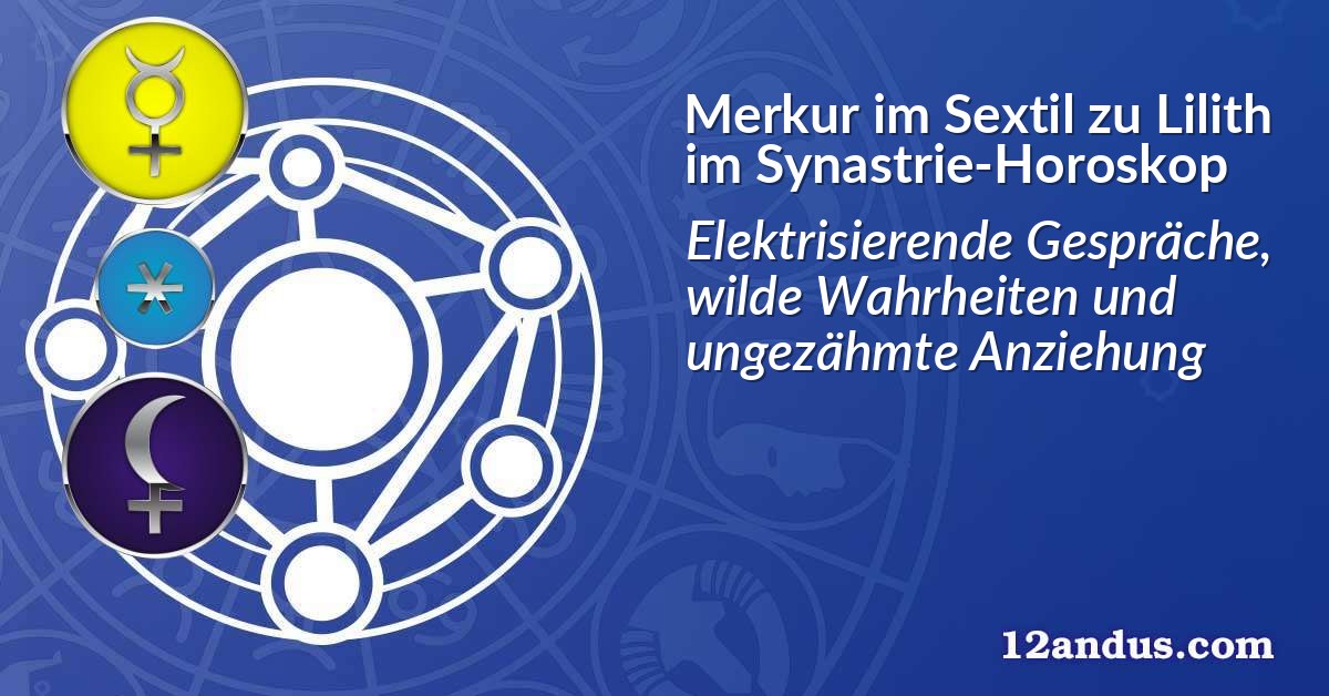 Merkur im Sextil zu Lilith im Synastrie-Horoskop