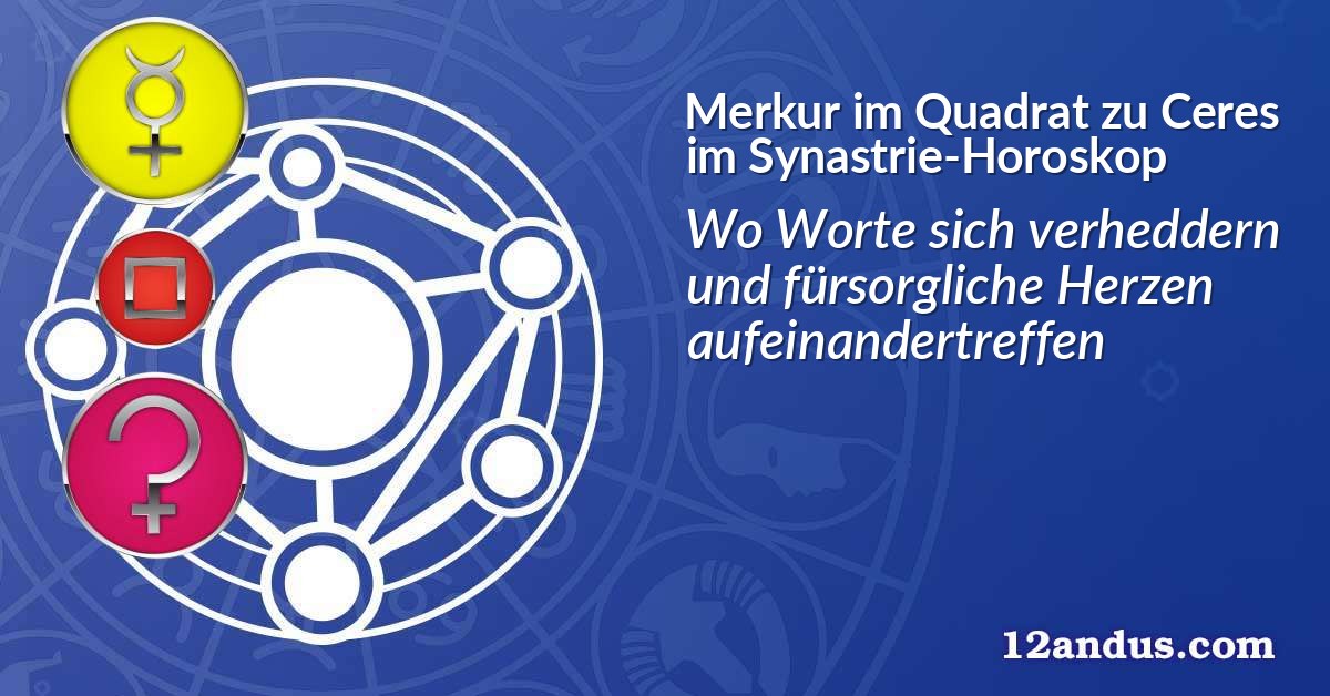 Merkur im Quadrat zu Ceres im Synastrie-Horoskop