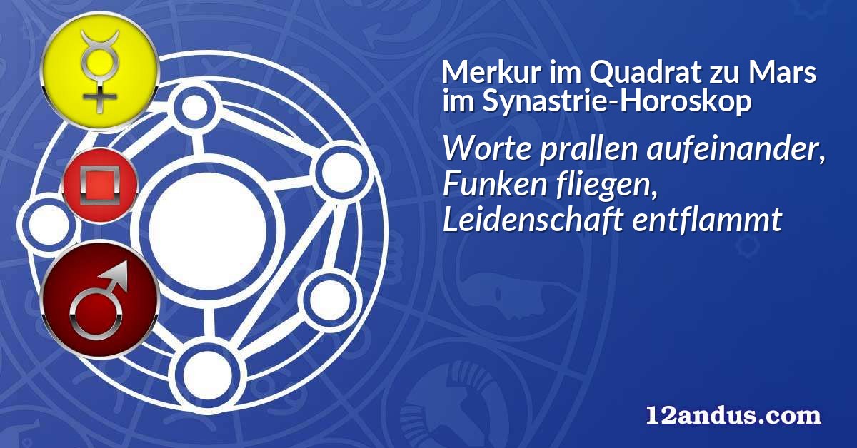 Merkur im Quadrat zu Mars im Synastrie-Horoskop
