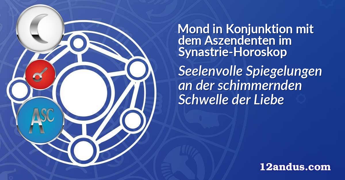 Mond in Konjunktion mit dem Aszendenten im Synastrie-Horoskop