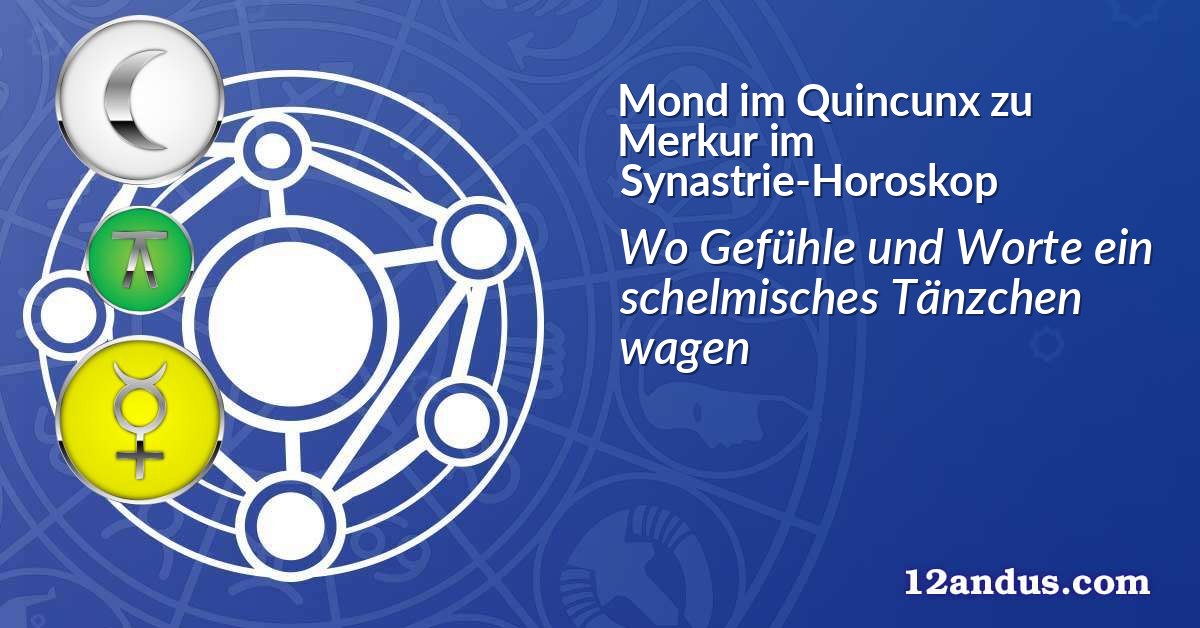 Mond im Quinkunx zu Merkur im Synastrie-Horoskop