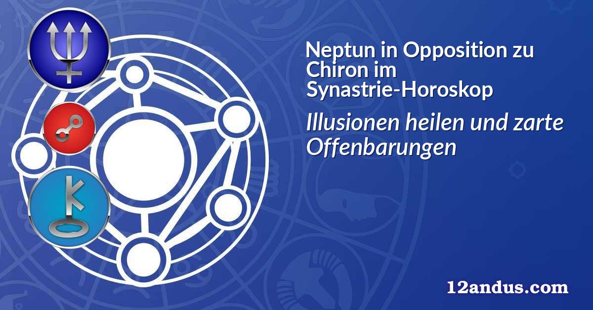 Neptun in Opposition zu Chiron im Synastrie-Horoskop