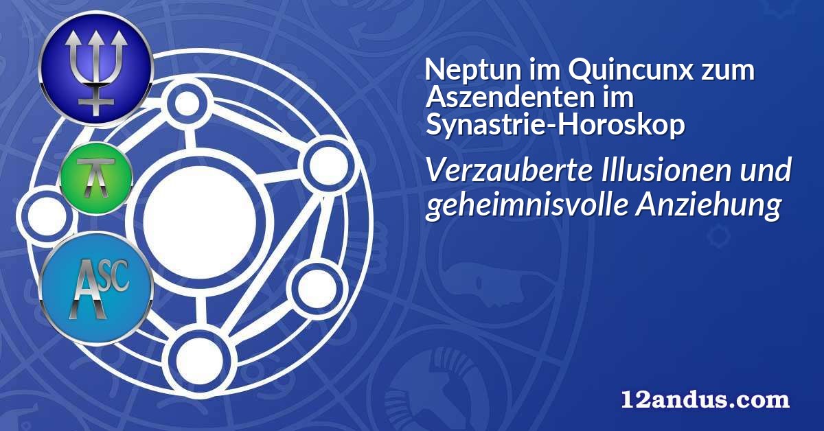 Neptun im Quinkunx zum Aszendenten im Synastrie-Horoskop