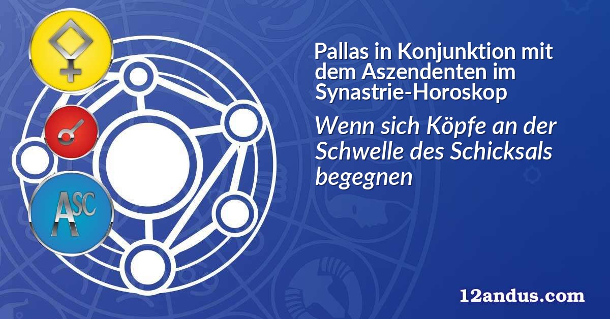 Pallas in Konjunktion mit dem Aszendenten im Synastrie-Horoskop