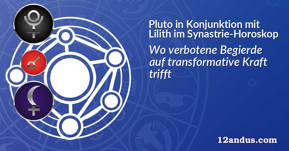 Pluto in Konjunktion mit Lilith im Synastrie-Horoskop